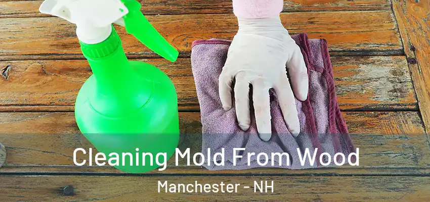  Cleaning Mold From Wood Manchester - NH