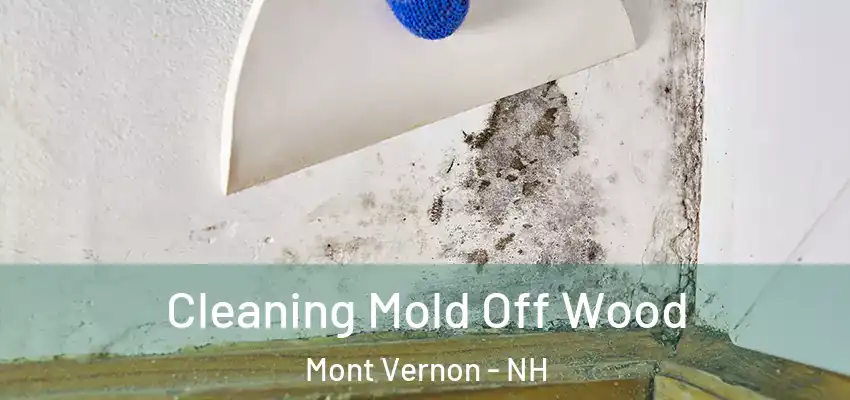  Cleaning Mold Off Wood Mont Vernon - NH